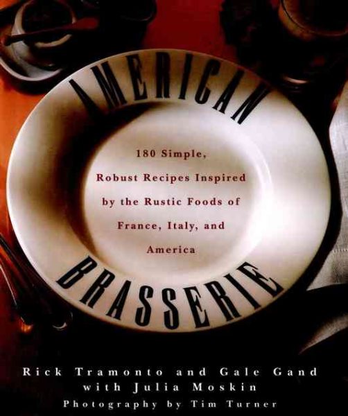 American Brasserie: 180 Simple, Robust Recipes Inspired by the Rustic Foods of France, Italy, and America cover