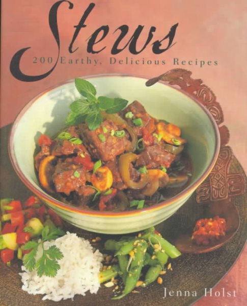 Stews: 200 Earthy, Delicious Recipes