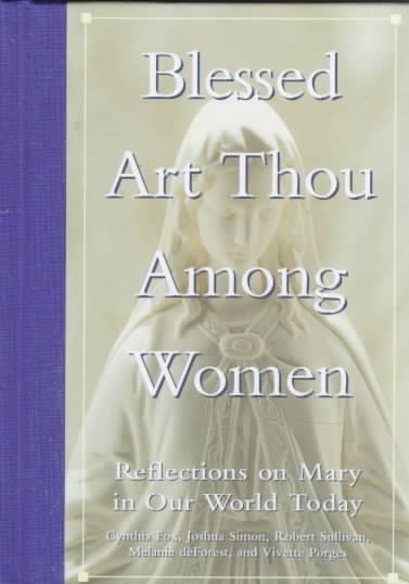 Blessed Art Thou Among Women: Reflections on Mary in Our World Today cover