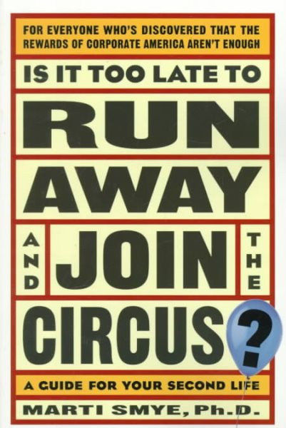 Is It Too Late to Run Away and Join the Circus?: Finding the Life You Really Want cover