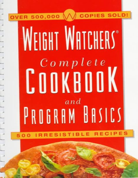 Weight Watchers Complete Cookbook & Program Basics: 500 Irresistible Recipes cover