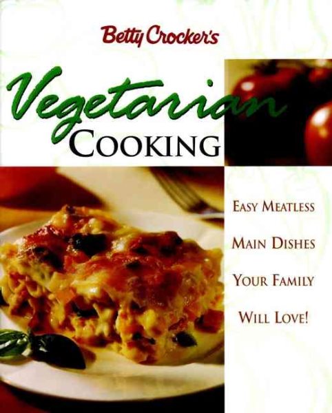 Betty Crocker's Vegetarian Cooking: Easy Meatless Main Dishes Your Family Will Love! cover