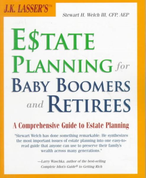 J.K. Lasser's Estate Planning for Baby Boomers and Retirees : A Comprehensive Guide to Estate Planning