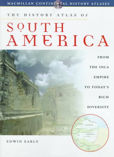 History Atlas of South America: From Aztec Civilizations to Today's Rich Diversity (History Atlas Series) cover