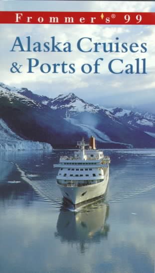 Frommer's 99 Alaska Cruises & Ports of Call (Frommer's Alaska Cruises & Ports of Call) cover