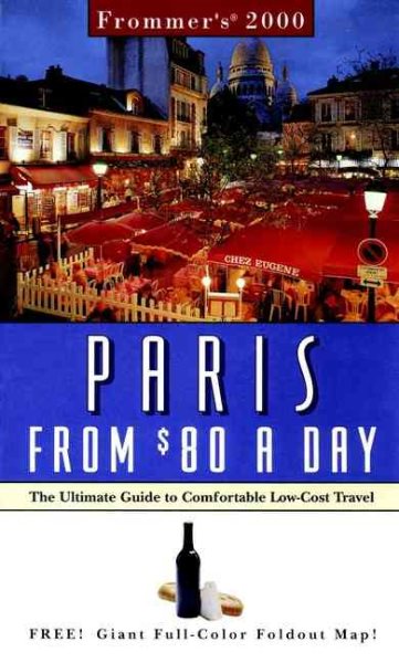 Frommer's Paris from $80 a Day 2000: The Ultimate Guide to Comfortable Low-Cost Travel (Frommer's $ A Day) cover