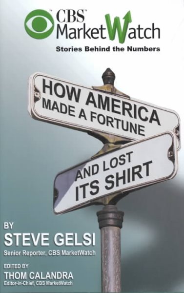 CBS Marketwatch Stories Behind the Numbers: How America Made a Fortune and Lost Its Shirt cover