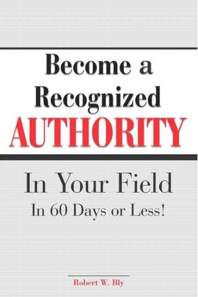 Become A Recognized Authority In Your Field - In 60 Days Or Less cover