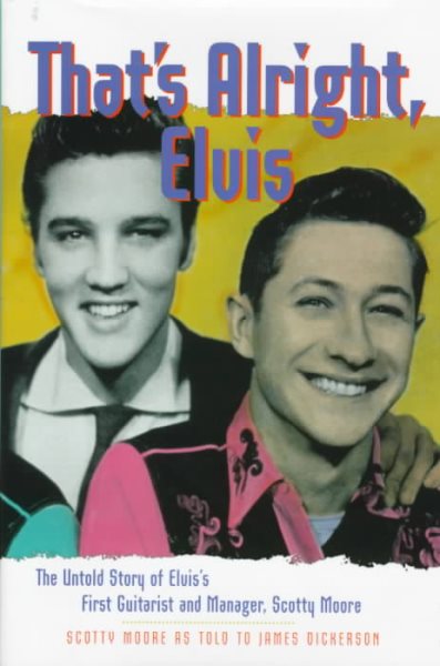 That's Alright, Elvis: The Untold Story of Elvis' First Guitarist and Manager, Scotty Moore (Classic Rock Albums) cover