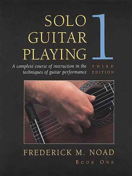 Solo Guitar Playing: A Complete Course of Instruction in the Techniques of Guitar Performance, Book 1 (Third Edition) cover