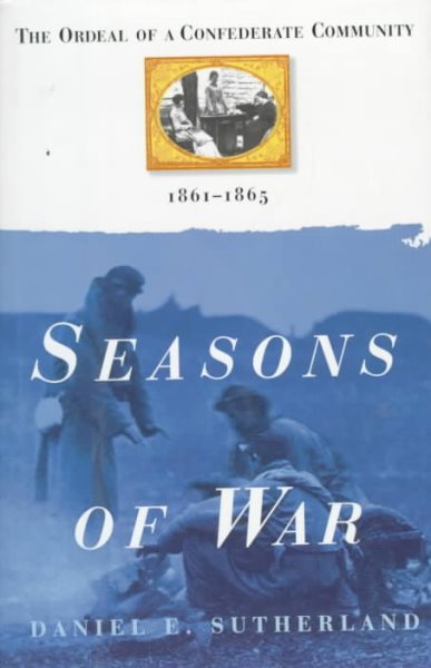 Seasons of War: The Ordeal of the Confederate Community, 1861-1865