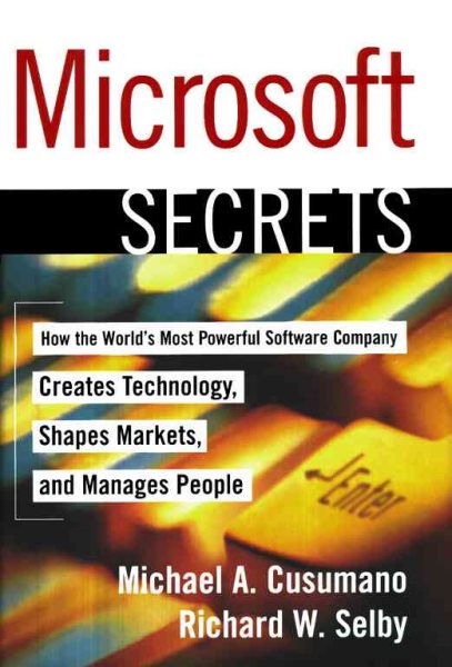 MICROSOFT SECRETS: How the World's Most Powerful Software Company Creates Technology, Shapes Markets, and Manages People