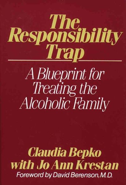 The Responsibility Trap: A Blueprint for Treating the Alcoholic Family cover