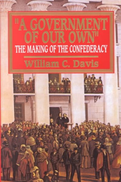 A Government of Our Own: The Making of the Confederacy cover