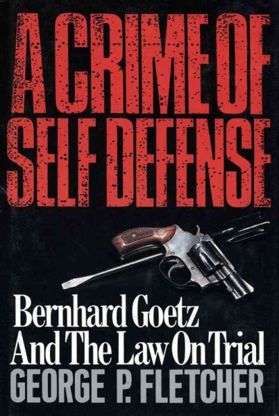 A Crime of Self Defense: Bernhard Goetz and the Law on Trial cover
