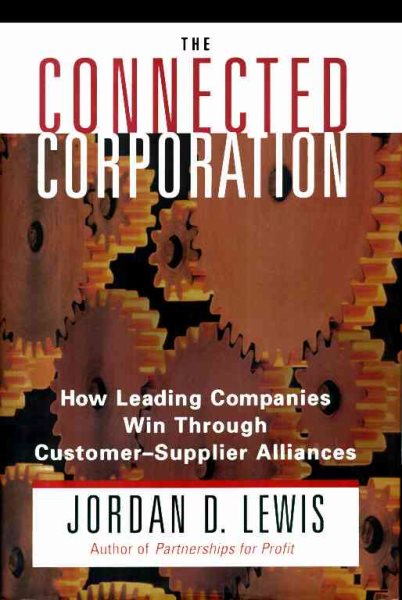 Connected Corporation: How Leading Companies Manage Customer-Supplier Alliances cover
