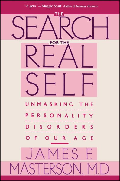 Search For The Real Self : Unmasking The Personality Disorders Of Our Age cover