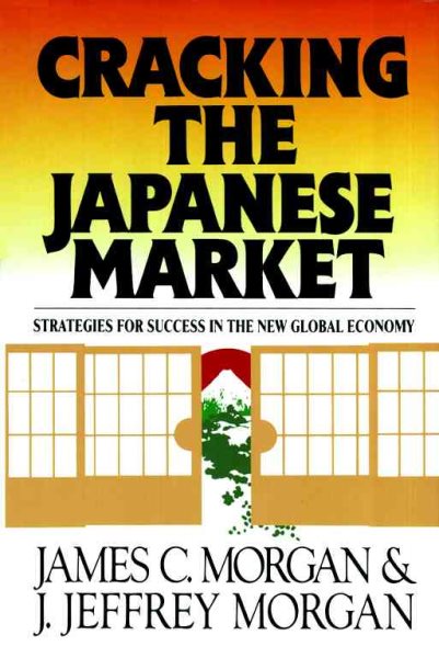 Cracking the Japanese Market: Strategies for Success in the New Global Economy cover