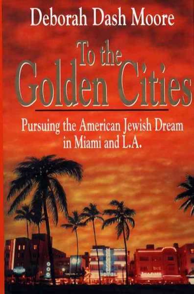 To the Golden Cities: Pursuing the American Jewish Dream in Miami and L.A. cover