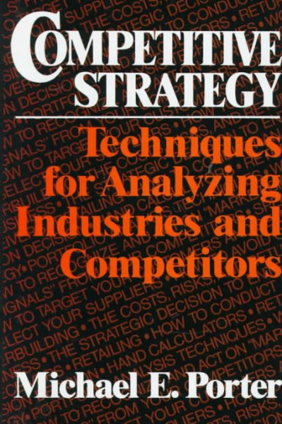 Competitive Strategy: Techniques for Analyzing Industries and Competitors cover
