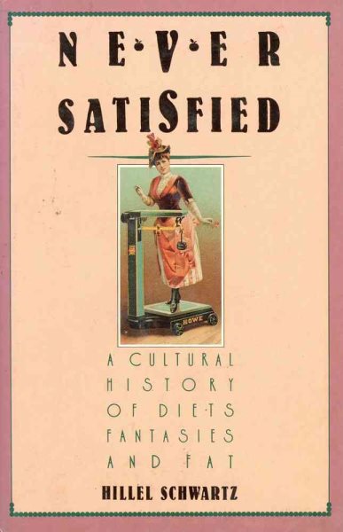 Never Satisfied: A Cultural History of Diets, Fantasies and Fat cover