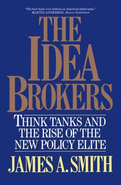 The Idea Brokers: Think Tanks And The Rise Of The New Policy Elite
