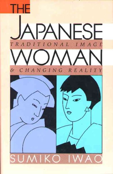 The Japanese Woman: Traditional Image and Changing Reality cover