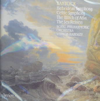Bantock: A Celtic Symphony / The Witch of Atlas / The Sea Reivers / A Hebridean Symphony cover