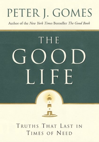 The Good Life: Truths That Last in Times of Need cover
