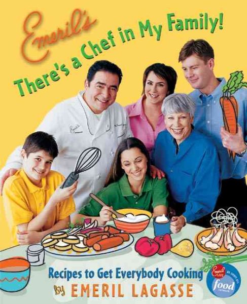 Emeril's There's a Chef in My Family!: Recipes to Get Everybody Cooking cover