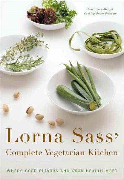 Lorna Sass' Complete Vegetarian Kitchen: Where Good Flavors and Good Health Meet cover