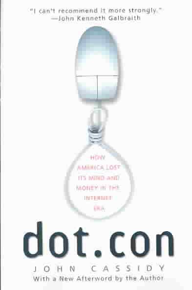 Dot.con: How America Lost Its Mind and Money in the Internet Era cover