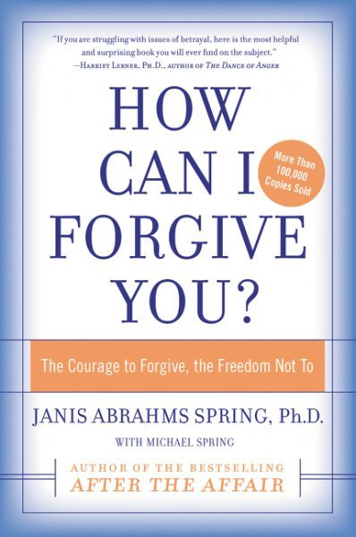 How Can I Forgive You?: The Courage to Forgive, the Freedom Not To cover