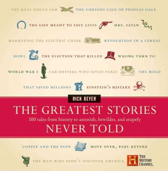 The Greatest Stories Never Told: 100 Tales from History to Astonish, Bewilder, and Stupefy cover