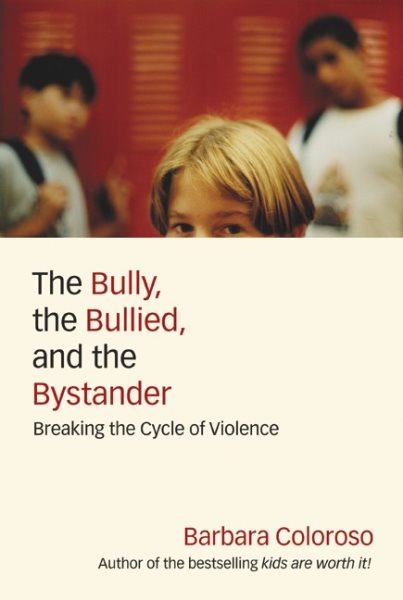 The Bully, the Bullied, and the Bystander: From Preschool to High School, How Parents and Teachers Can Help Break the Cycle of Violence cover