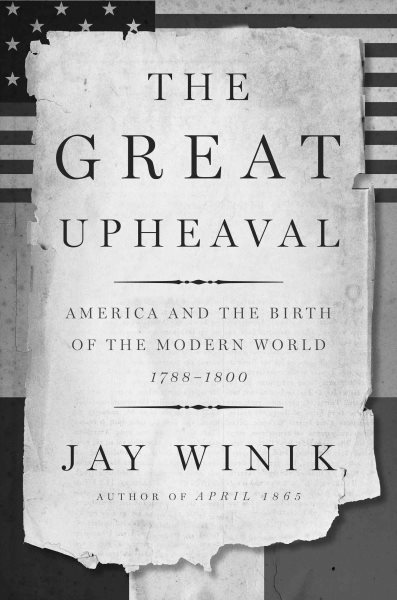 The Great Upheaval: America and the Birth of the Modern World, 1788-1800 cover
