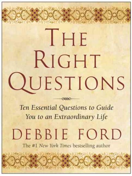The Right Questions: Ten Essential Questions To Guide You To An Extraordinary Life cover