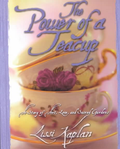 The Power of a Teacup: A Story of Art, Love, and Sacred Gardens cover