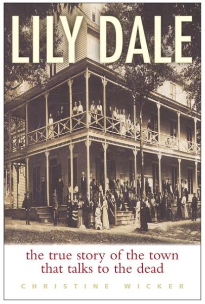 Lily Dale: The True Story of the Town that Talks to the Dead cover