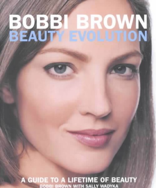 Bobbi Brown Beauty Evolution: A Guide to a Lifetime of Beauty (Bobbi Brown Series) cover