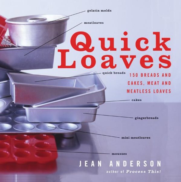 Quick Loaves: 150 Breads and Cakes, Meat and Meatless Loaves cover