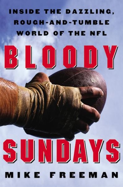 Bloody Sundays: Inside the Dazzling, Rough-and-Tumble World of the NFL cover