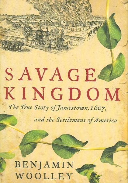 Savage Kingdom: The True Story of Jamestown, 1607, and the Settlement of America cover