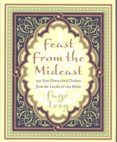 Feast from the Mideast: 250 Sun-Drenched Dishes from the Lands of the Bible (Cookbooks) cover