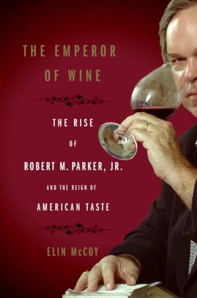 The Emperor of Wine: The Rise of Robert M. Parker, Jr. and the Reign of American Taste cover