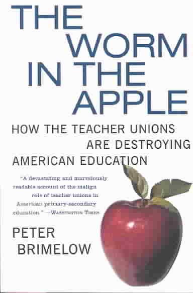 The Worm in the Apple: How the Teacher Unions Are Destroying American Education cover