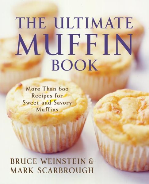 The Ultimate Muffin Book: More Than 600 Recipes for Sweet and Savory Muffins (Ultimate Cookbooks) cover