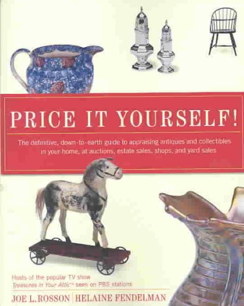 Price It Yourself! The Definitive, Down-to-earth Guide to Appraising Antiques and Collectibles in your Home, at Auctions, Estate Sales, Shops, and Yard Sales cover