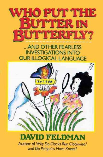 Who Put the Butter in Butterfly?: And Other Fearless Investigations into Our Illogical Language cover