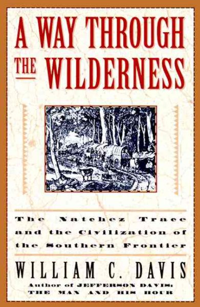 A Way Through the Wilderness: The Natchez Trace and the Civilization of the Southern Frontier cover